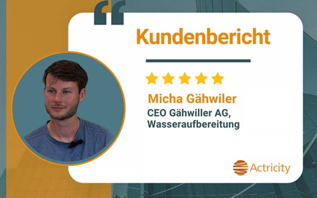 Actricity im Gespräch mit Micha Gähwiler, Gähwiler AG Wasseraufbereitung und Sanitärarmaturen